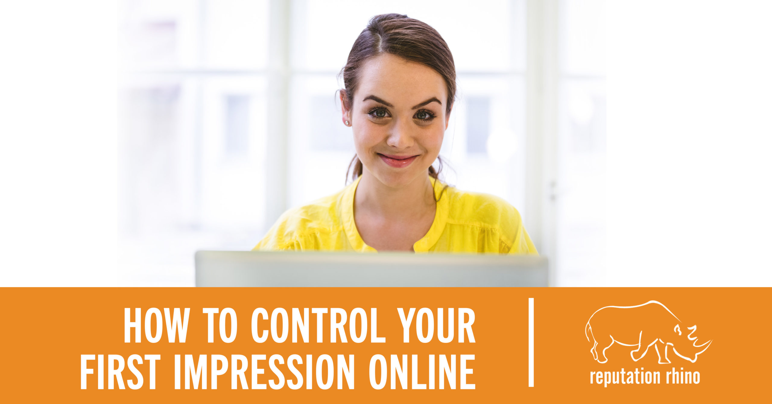 How to Control Your First Impression Online: Online Reputation Management