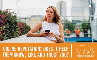 Online Reputation: Does it help them know, like, and trust you?