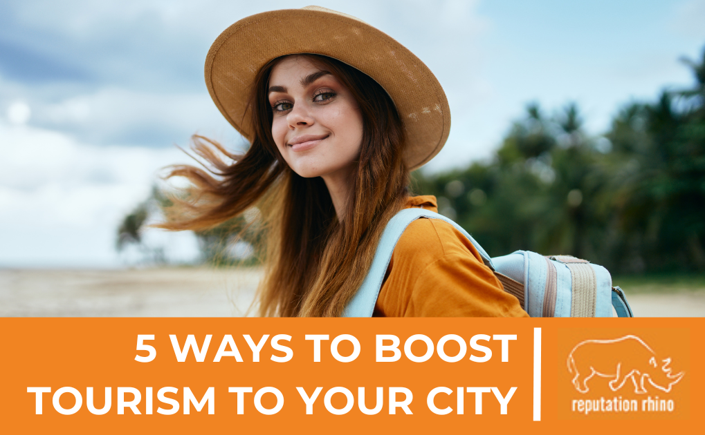 5 Ways Online Reputation Management Can Boost Tourism To Your City