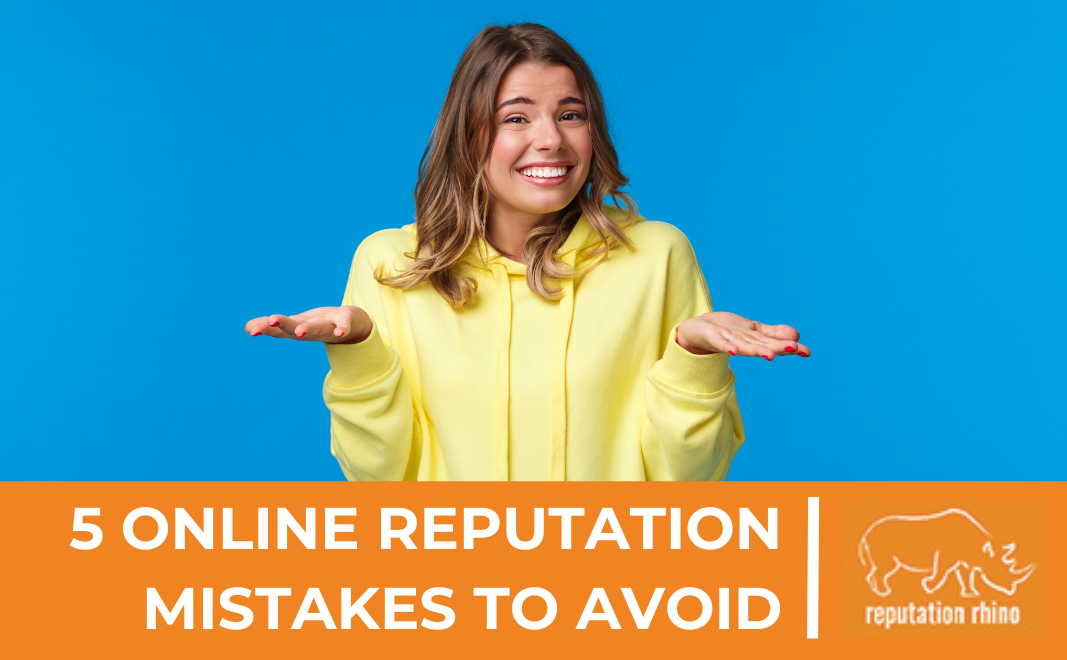 5 Online Reputation Management Mistakes People Make