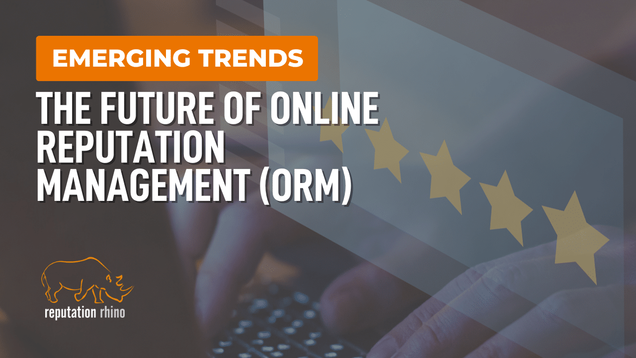 Emerging Trends: The Future of Online Reputation Management (ORM)