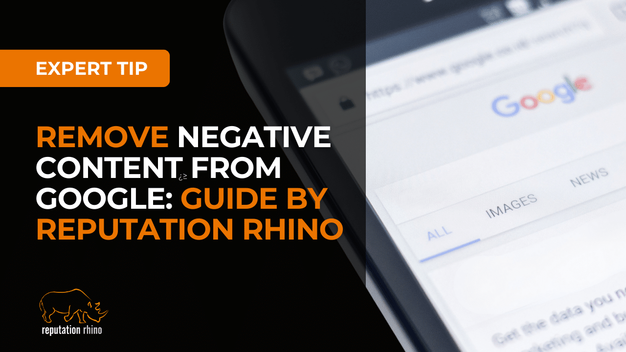 Remove Negative Content from Google: Guide by Reputation Rhino