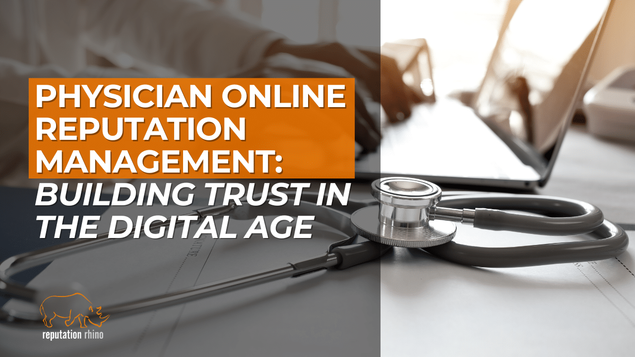 Physician Online Reputation Management: Building Trust in the Digital Age