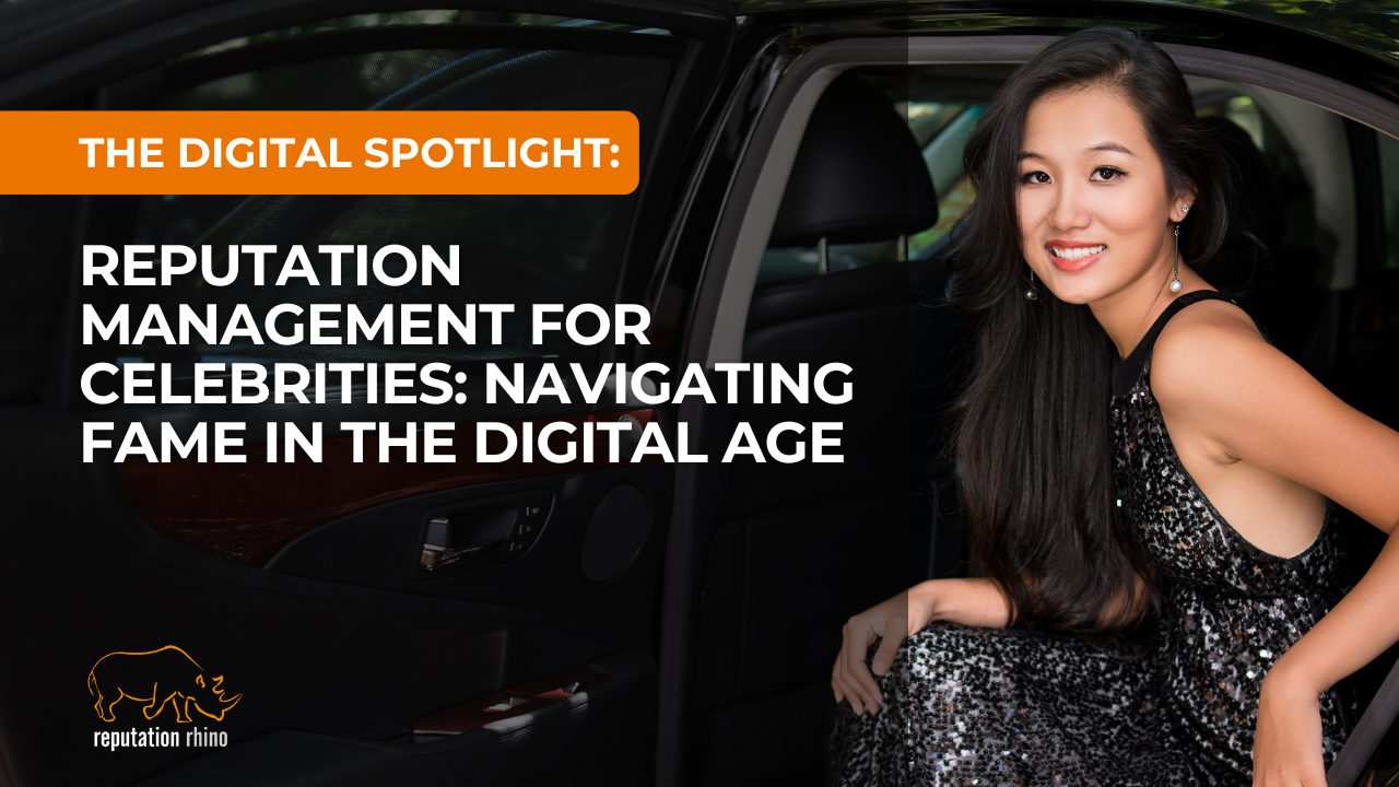 Reputation Management for Celebrities: Navigating Fame in the Digital Age