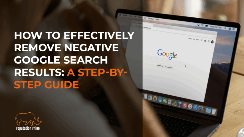 Removing negative Google search results to protect reputation