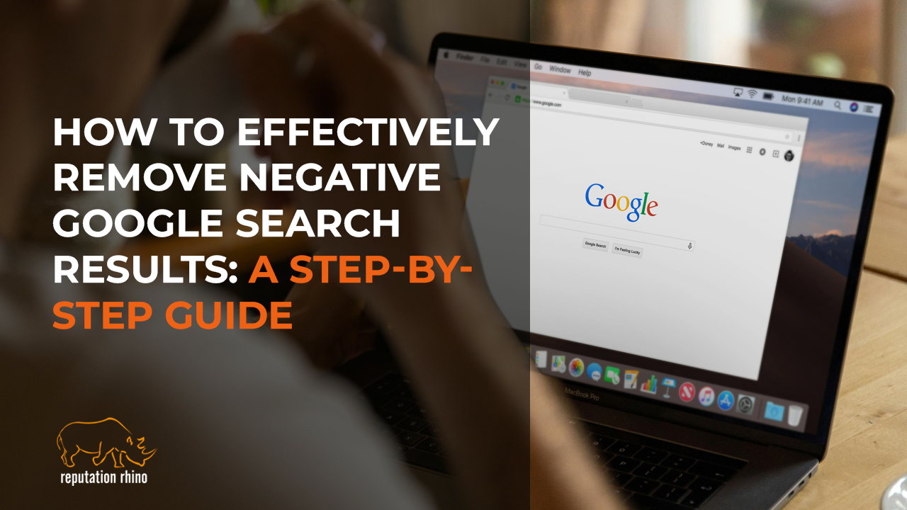 How to Effectively Remove Negative Google Search Results: A Step-by-Step Guide
