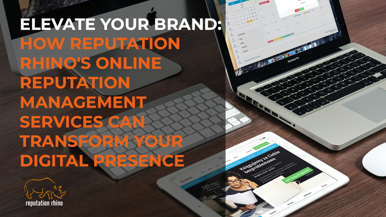 Elevate Your Brand: How Reputation Rhino's Online Reputation Management Services Can Transform Your Digital Presence