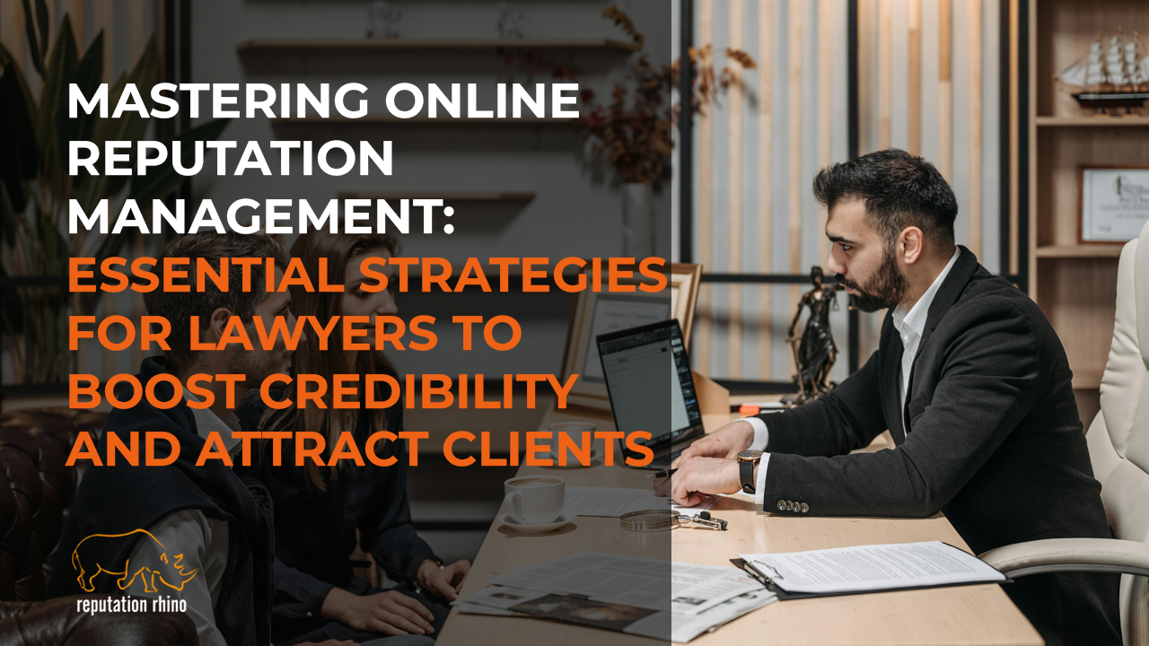 Mastering Online Reputation Management: Essential Strategies for Lawyers to Boost Credibility and Attract Clients