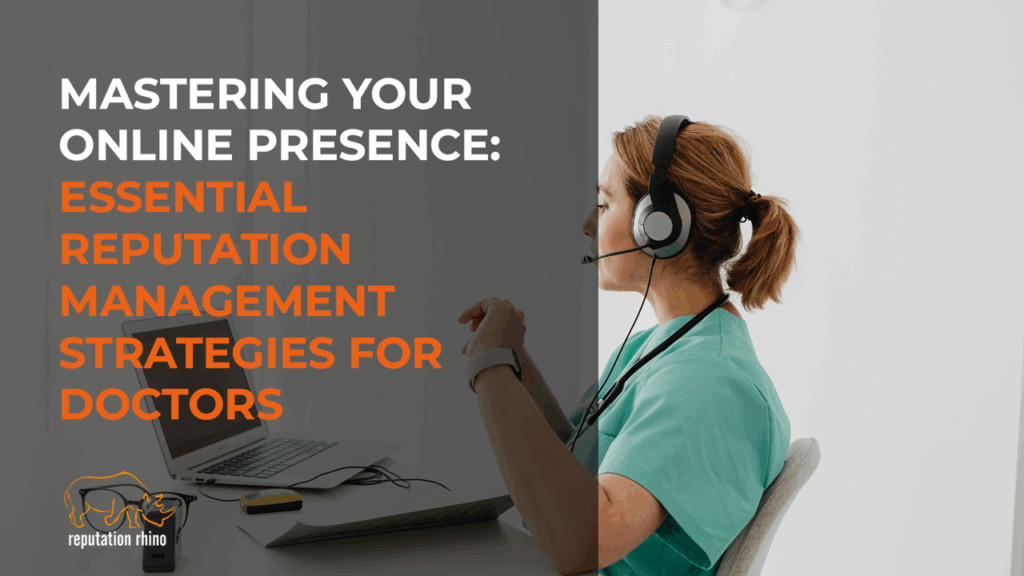 Reputation management strategies for doctors to improve online presence