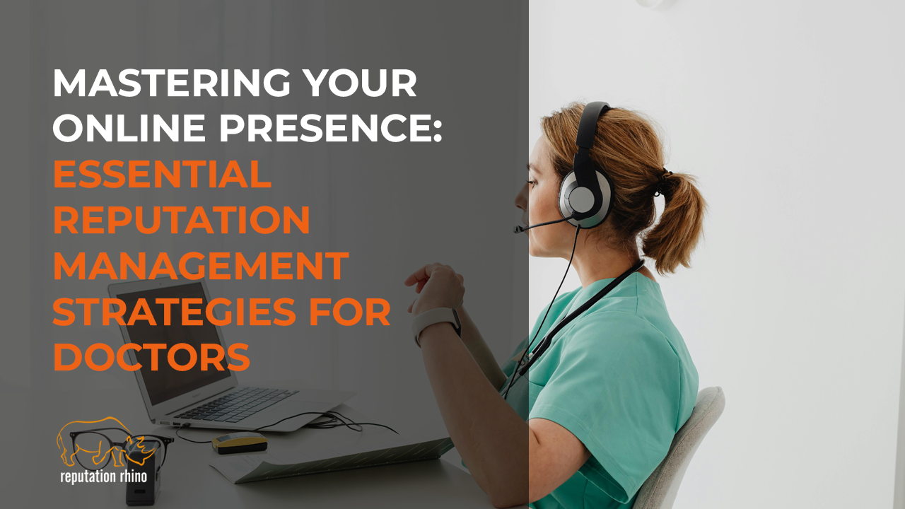 Mastering Your Online Presence: Essential Reputation Management Strategies for Doctors