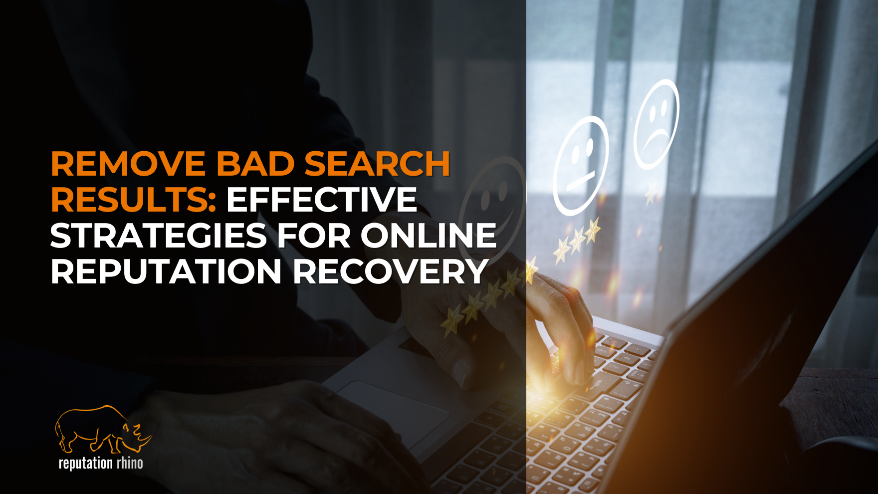 Remove Bad Search Results: Effective Strategies for Online Reputation Recovery
