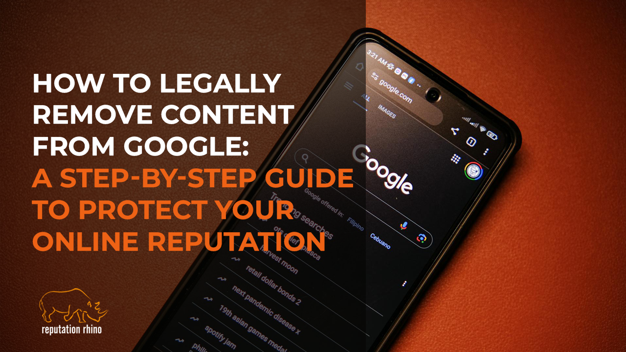 How to Legally Remove Content from Google: A Step-by-Step Guide to Protect Your Online Reputation