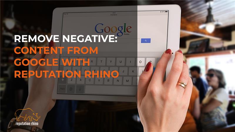 How to Effectively Remove Negative Content from Google with Reputation Rhino: A Guide to Tea App Removals