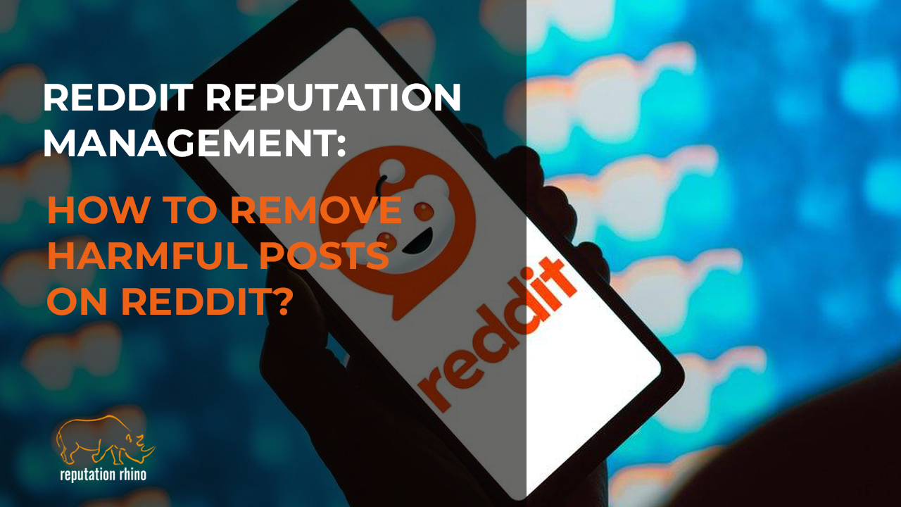 Reddit Reputation Management: How to Remove Harmful Posts on Reddit?
