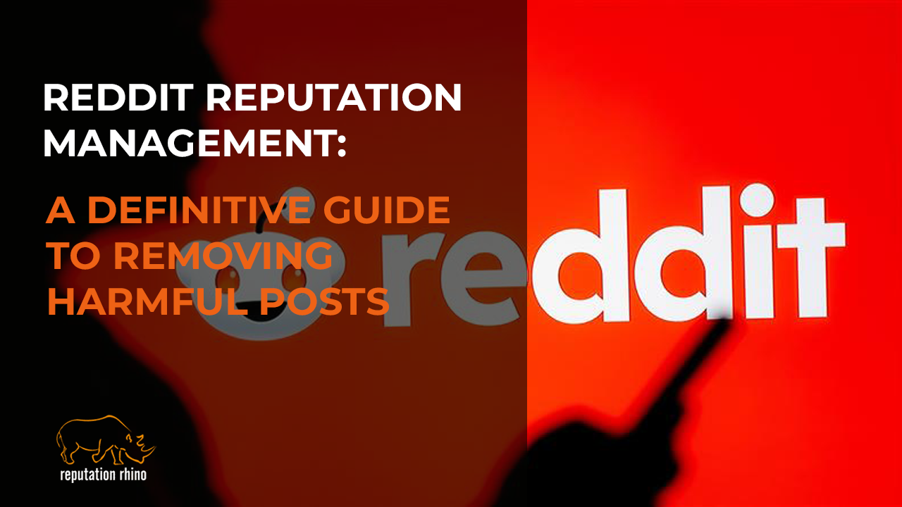 Reddit Reputation Management: A Definitive Guide to Removing Harmful Posts