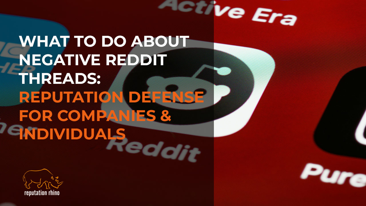 What to Do About Negative Reddit Threads: Reputation Defense for Companies & Individuals