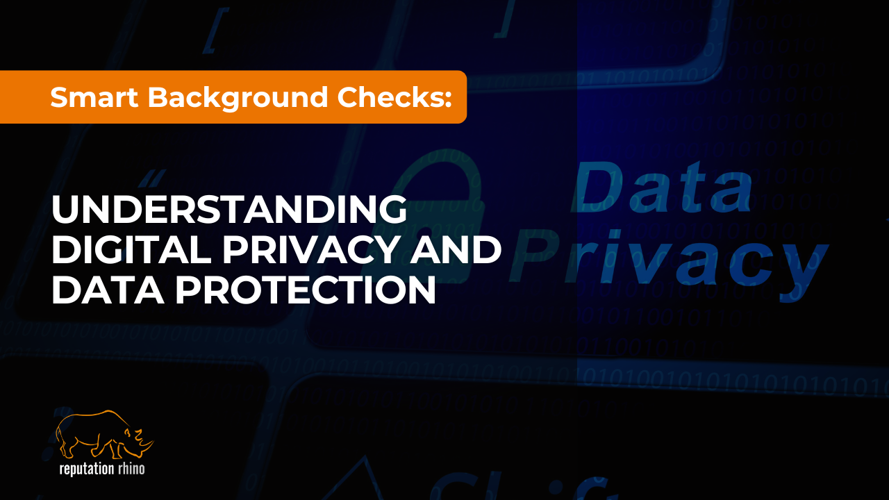 Smart Background Checks: Understanding Digital Privacy and Data Protection