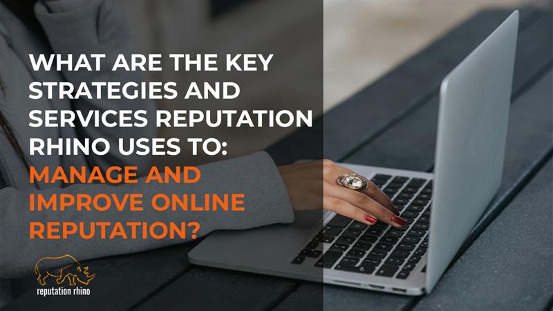 What are the key strategies and services Reputation Rhino uses to manage and improve online reputation?