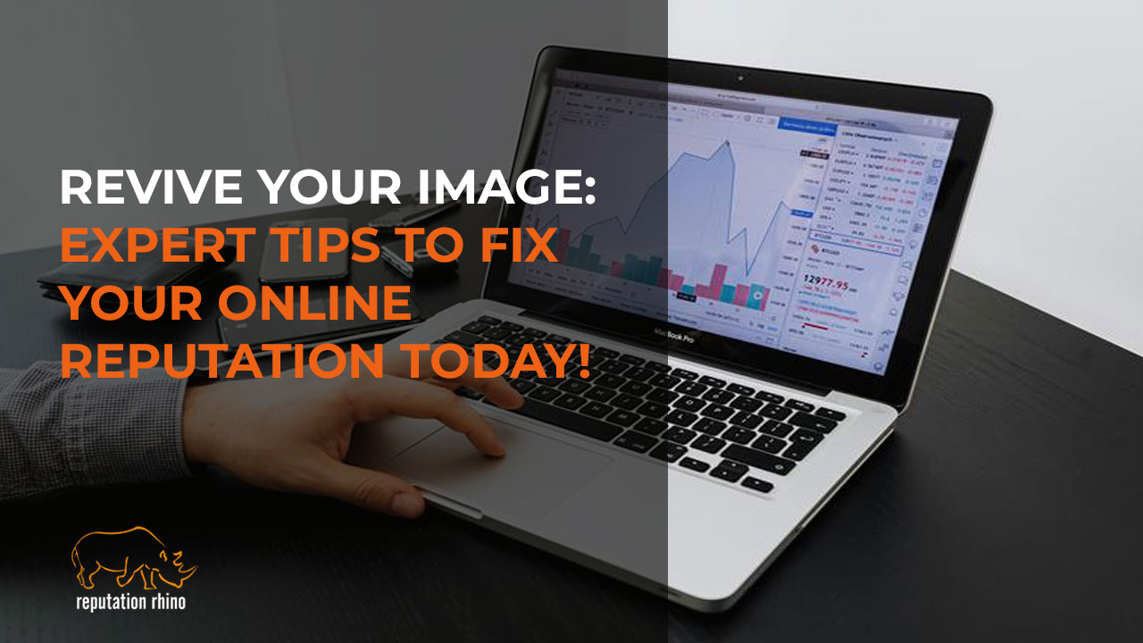 Revive Your Image: Expert Tips to Fix Your Online Reputation Today!
